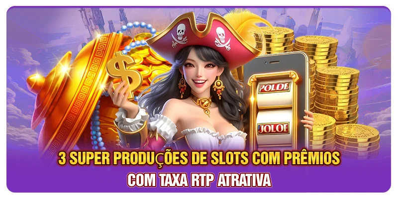 3 super produções de slots com prêmios com taxa RTP atrativa 3 super produções de slots com prêmios com taxa RTP atrativa