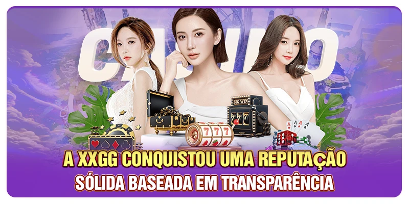 A XXGG conquistou uma reputação sólida baseada em transparência