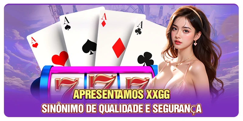 Apresentamos XXGG, sinônimo de qualidade e segurança