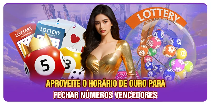 Aproveite o horário de ouro para fechar números vencedores
