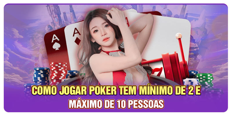 Como jogar Poker tem mínimo de 2 e máximo de 10 pessoas Como jogar Poker tem mínimo de 2 e máximo de 10 pessoas