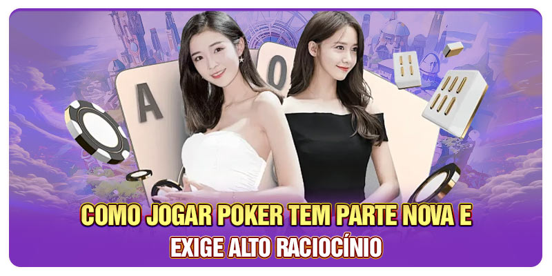 Como jogar Poker tem parte nova e exige alto raciocínio Como jogar Poker tem parte nova e exige alto raciocínio