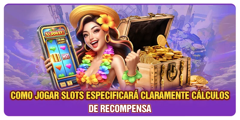 Como jogar slots especificará claramente cálculos de recompensa Como jogar slots especificará claramente cálculos de recompensa