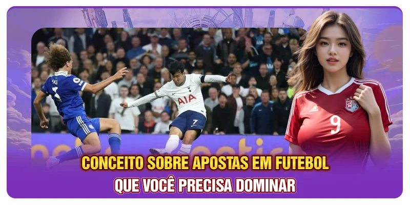 Conceito sobre apostas em futebol que você precisa dominar Conceito sobre apostas em futebol que você precisa dominar