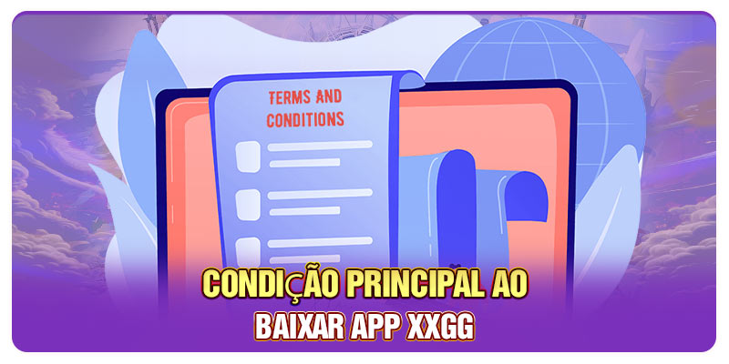 Condição principal ao baixar app XXGG Condição principal ao baixar app XXGG