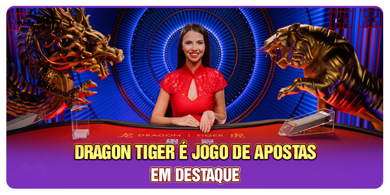Dragon Tiger é jogo de apostas em destaque