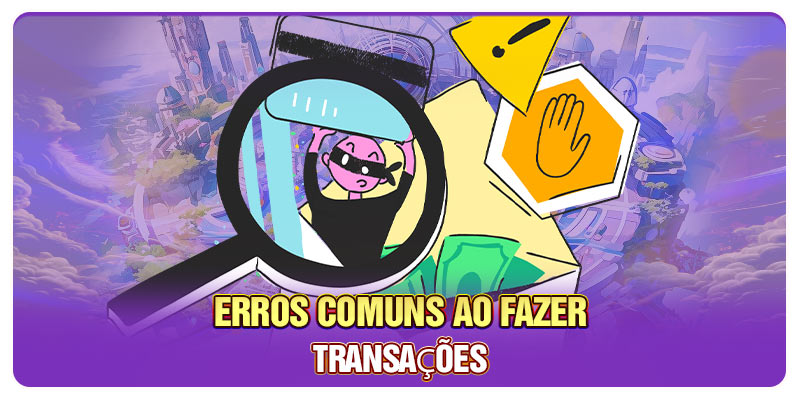 Erros comuns ao fazer transações Erros comuns ao fazer transações