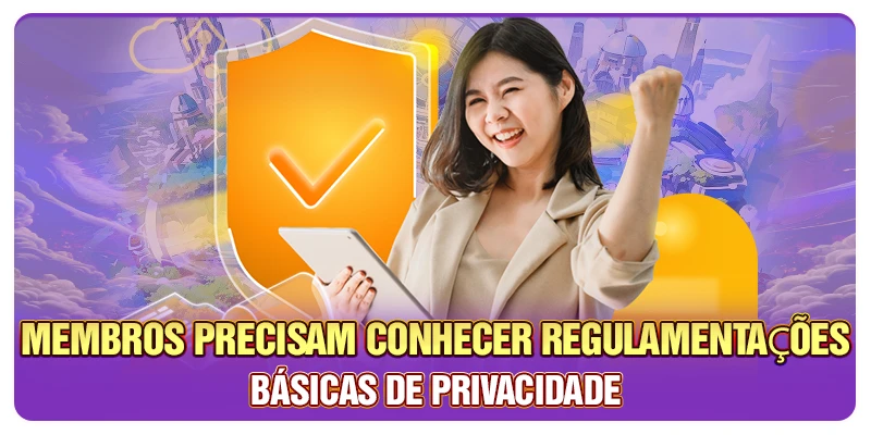 Membros precisam conhecer regulamentações básicas de privacidade