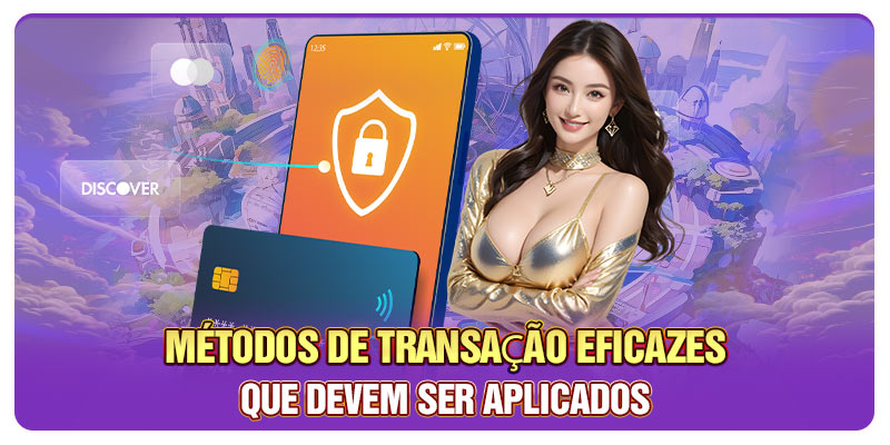 Métodos de transação eficazes que devem ser aplicados Métodos de transação eficazes que devem ser aplicados