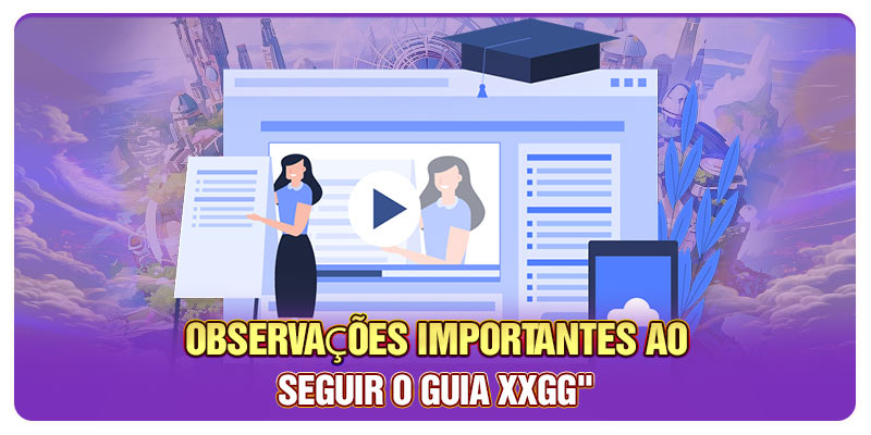 Observações importantes ao seguir o guia XXGG Observações importantes ao seguir o guia XXGG