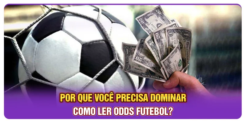 Por que você precisa dominar como ler odds futebol? Por que você precisa dominar como ler odds futebol?