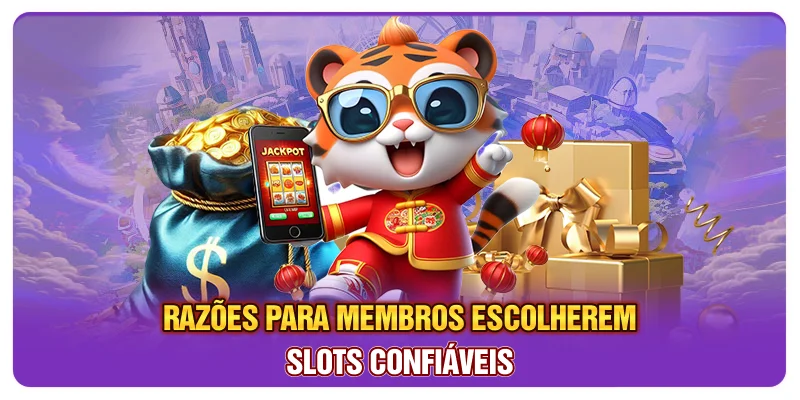 Razões para membros escolherem slots confiáveis Razões para membros escolherem slots confiáveis