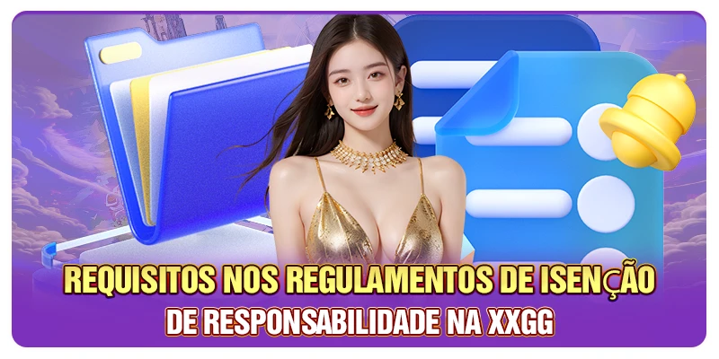 Requisitos nos regulamentos de isenção de responsabilidade na XXGG
