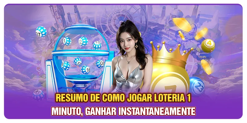 Resumo de como jogar loteria 1 minuto, ganhar instantaneamente
