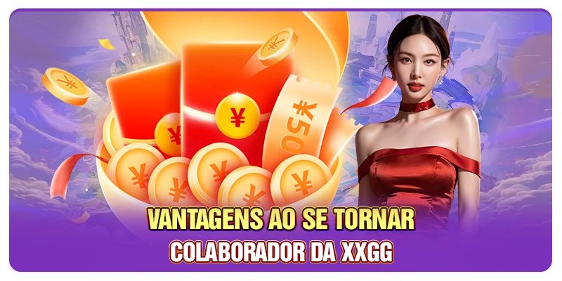 Vantagens ao se tornar colaborador da XXGG