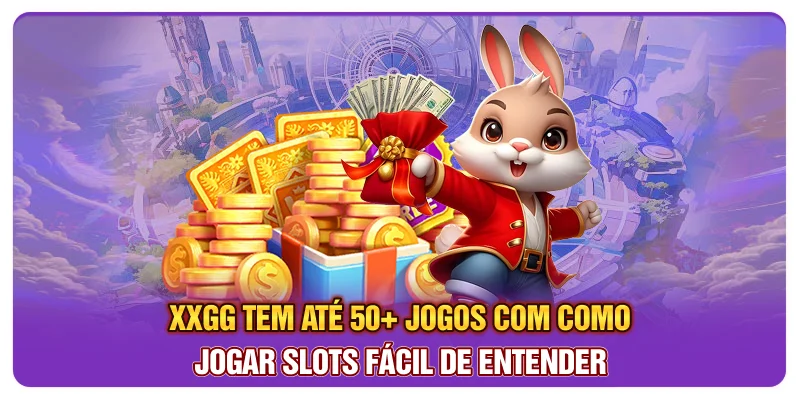 XXGG tem até 50+ jogos com como jogar slots fácil de entender XXGG tem até 50+ jogos com como jogar slots fácil de entender