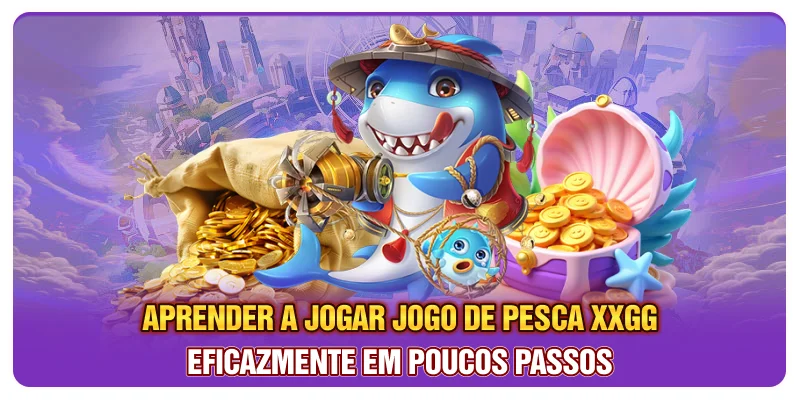 Aprender a jogar jogo de pesca XXGG eficazmente em poucos passos