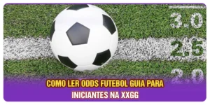 Como Ler Odds Futebol: Guia Para Iniciantes Na XXGG