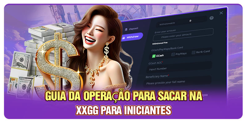 Guia da operação para sacar na XXGG para iniciantes Guia da operação para sacar na XXGG para iniciantes