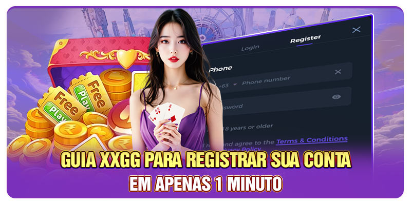 Guia XXGG para registrar sua conta em apenas 1 minuto Guia XXGG para registrar sua conta em apenas 1 minuto