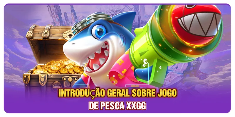 Introdução geral sobre jogo de pesca XXGG