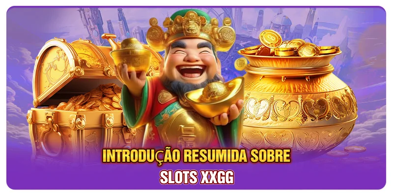Introdução resumida sobre Slots XXGG Introdução resumida sobre Slots XXGG