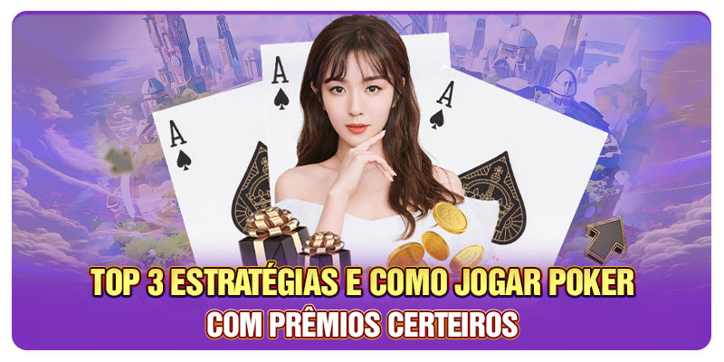 Top 3 Estratégias E Como Jogar Poker Com Prêmios Certeiros